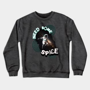 Need Some Space Crewneck Sweatshirt